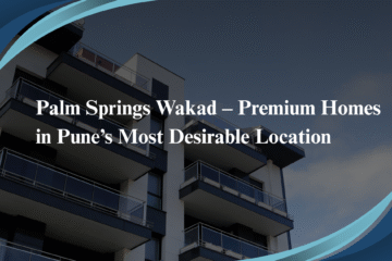 Palm Springs Wakad – Premium Homes in Pune’s Most Desirable Location